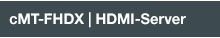 cMT-FHDX | HDMI-Server